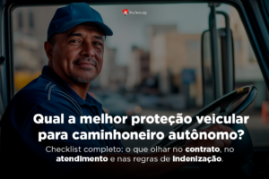 Proteção veicular para caminhoneiro autônomo: o que comparar antes de fechar