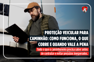 Proteção veicular para caminhão: como funciona, o que cobre e quando vale a pena