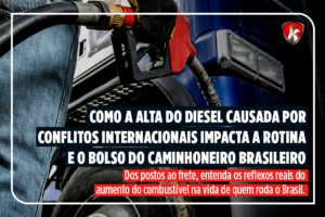 Como a alta do diesel causada por conflitos internacionais impacta a rotina e o bolso do caminhoneiro brasileiro